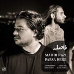 آهنگ مهدی رازی و پارسا بیگی فاصله